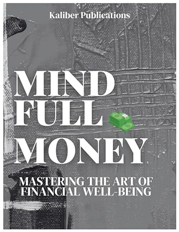 mindfull money mastering the art of financial well being 1st edition kaliber publications b0cnsd2nms,