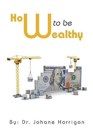 how to be wealthy 1st edition dr johane harrigan 1669823024, 978-1669823025