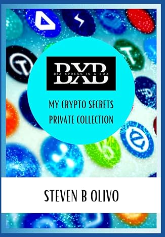 my crypto secrets private collection 1st edition steven b olivo b0cxxxd45q
