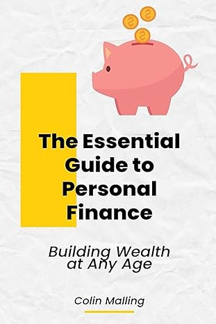 the essential guide to personal finance building wealth at any age 1st edition colin malling b0cvx51x4y,