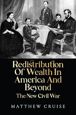 redistribution of wealth in america and beyond the new civil war 1st edition matthew cruise b0cttwjh6x,