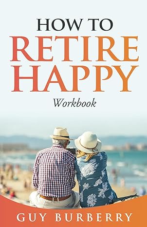 how to retire happy workbook 1st edition guy burberry b0clxtrcff