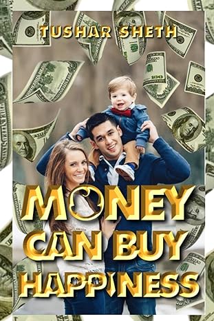 money can buy happiness 1st edition author tushar sheth b0csn2ns1p, 979-8876338686