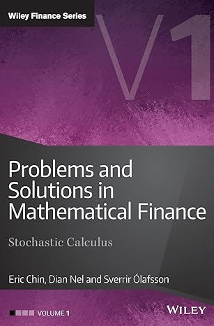 problems and solutions in mathematical finance volume 1 stochastic calculus volume 1st edition eric chin