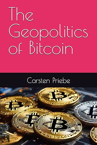the geopolitics of bitcoin 1st edition carsten priebe ,carmen priebe b0cvgsph7x, 979-8879265897