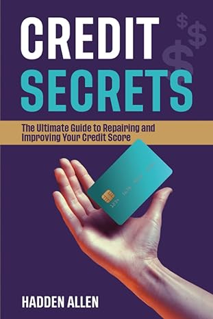 credit secrets the ultimate guide to repairing and improving your credit score 1st edition hadden allen
