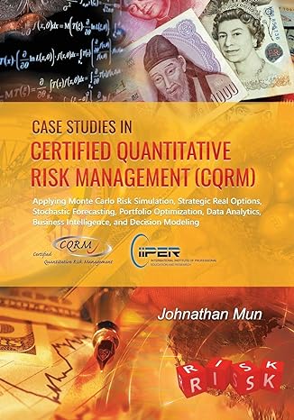 case studies in certified quantitative risk management applying monte carlo risk simulation strategic real