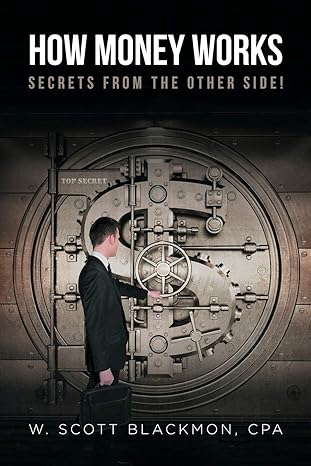 how money works secrets from the other side 1st edition w scott blackmon cpa 1644714019, 978-1644714010