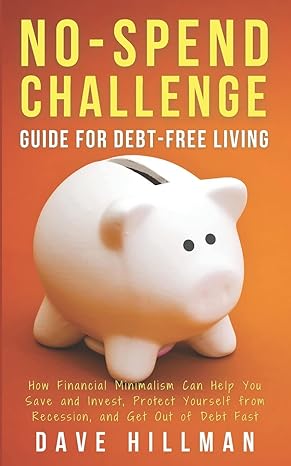 no spend challenge guide for debt free living how financial minimalism can help you save and invest protect