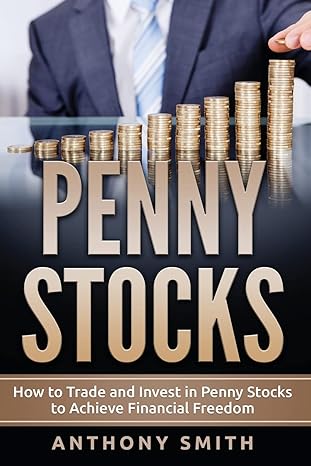 penny stocks how to trade and invest in penny stocks to achieve financial freedom 1st edition anthony smith