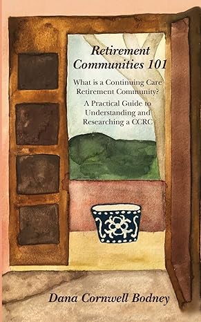 retirement communities 101 what is a continuing care retirement community a practical guide to understanding