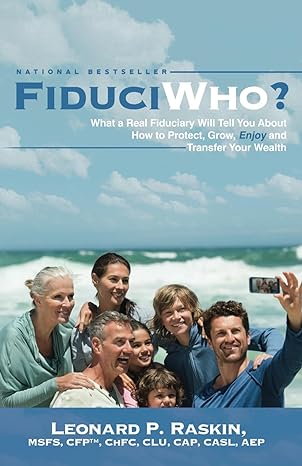 fiduciwho what a real fiduciary will tell you about how to protect grow enjoy and transfer your wealth 1st