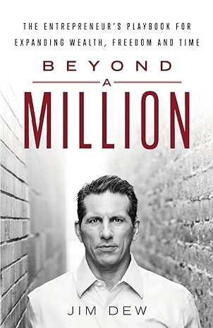 beyond a million the entrepreneurs playbook for expanding wealth freedom and time 1st edition jim dew