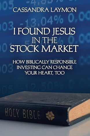 i found jesus in the stock market how biblically responsible investing can change your heart too 1st edition