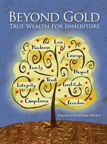 beyond gold true wealth for inheritors 1st edition thayer cheatham willis 0972549420, 978-0972549424