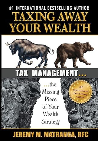taxing away your wealth tax management the missing piece of your wealth strategy 1st edition mr jeremy m