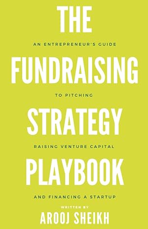 the fundraising strategy playbook an entrepreneurs guide to pitching raising venture capital and financing a