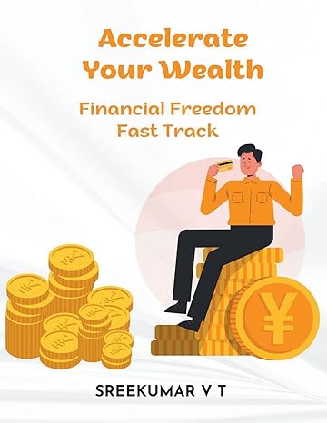 accelerate your wealth financial freedom fast track 1st edition v t sreekumar b0cq6vcwfj, 979-8223433439