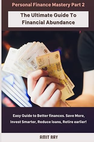 Personal Finance Mastery Part 2 Easy Guide To Better Finances Save More Invest Smarter Reduce Loans Retire Earlier The Ultimate Guide To Financial Abundance
