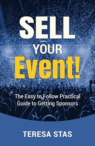 sell your event the easy to follow practical guide to getting sponsors 1st edition teresa stas b08ljv1qbg,