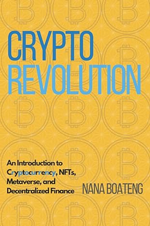 crypto revolution an introduction to cryptocurrency nfts metaverse and decentralized finance 1st edition nana