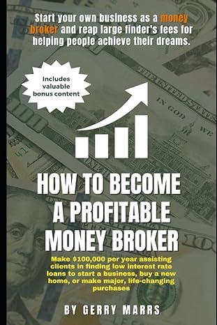 how to become a profitable money broker make $100 000 per year assisting clients in finding low interest rate