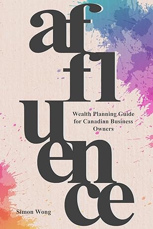 affluence wealth planning guide for canadian business owners 1st edition simon wong b0cpw7lqvm, 979-8870825458