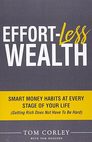 effort less wealth smart money habits at every stage of your life 1st edition tom corley 1545681066,