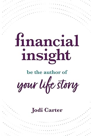 financial insight be the author of your life story 1st edition jodi carter b0cj485q5y, 979-8988757948