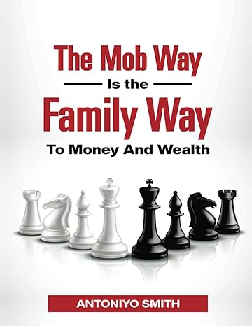 the mob way is the family way to money and wealth 1st edition antoniyo smith ,keena james ,abdulrosheed