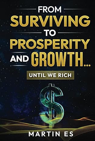 from surviving to prosperity and growth until we rich 1st edition martin es b0ctpsgq52, 979-8877781832