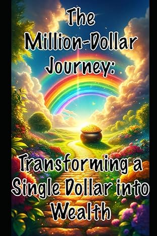 the million dollar journey transforming a single dollar into wealth 1st edition aaron aaronkid ,max aaronkid