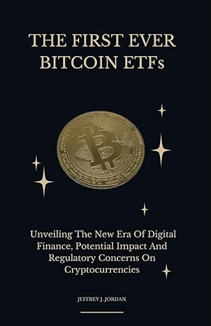 the first ever bitcoin etfs unveiling the new era of digital finance potential impact and regulatory concerns