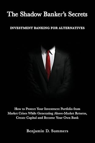 the shadow bankers secrets investment banking for alternatives 1st edition benjamin summers 164184132x,