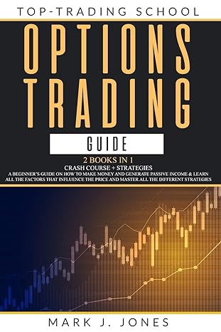 options trading guide 2 books in 1 crash course + strategies a beginners guide on how to make money and
