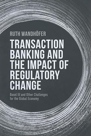 transaction banking and the impact of regulatory change basel iii and other challenges for the global economy