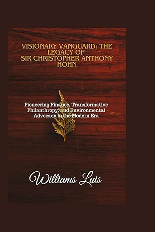 visionary vanguard the legacy of sir christopher anthony hohn pioneering finance transformative philanthropy
