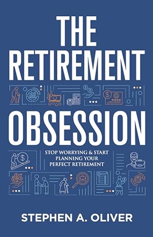 the retirement obsession stop worrying and start planning your perfect retirement 1st edition stephen oliver