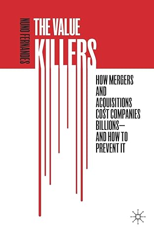 the value killers how mergers and acquisitions cost companies billions and how to prevent it 1st edition nuno