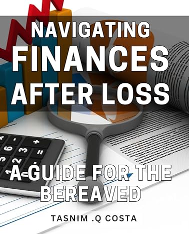 navigating finances after loss a guide for the bereaved healing tools for financial recovery a practical