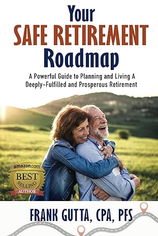 your safe retirement roadmap a powerful guide to planning and living a deeply fulfilled and prosperous