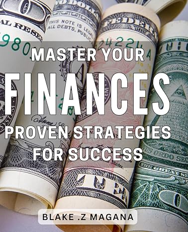 master your finances proven strategies for success unlock the secrets to financial prosperity expert