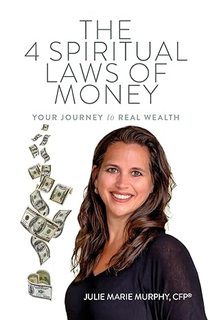 the 4 spiritual laws of money your journey to real wealth 1st edition julie murphy 0980113334, 978-0980113334