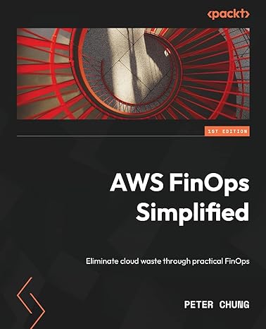 aws finops simplified eliminate cloud waste through practical finops 1st edition peter chung 1803247231,