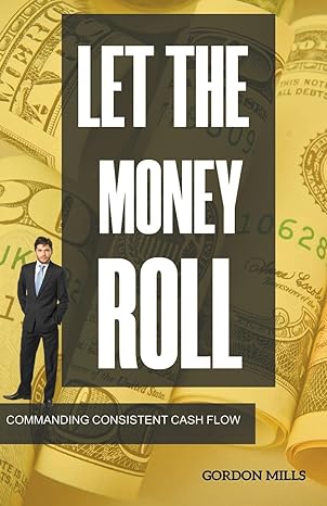 Let The Money Roll Commanding Consistent Cash Flow