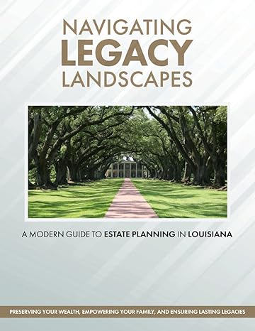 navigating legacy landscapes a modern guide to estate planning in louisiana 1st edition james c parrie