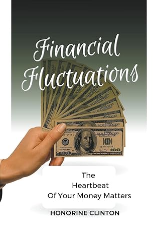 financial fluctuations the heartbeat of your money matters 1st edition honorine clinton b0cs8nmtlb,