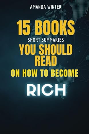 15 books you should read on how to become rich short summaries 1st edition amanda winter b0c6w6hxck,