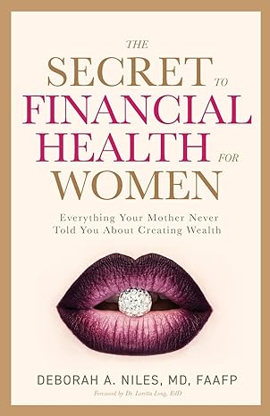 the secret to financial health for women everything your mother never told you about creating wealth 1st