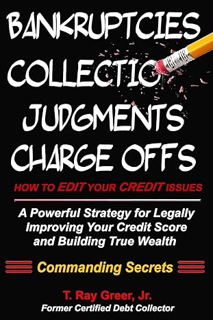 How To Edit Your Credit Issues Powerful Strategies For Legally Improving Your Credit Score And Building True Wealth